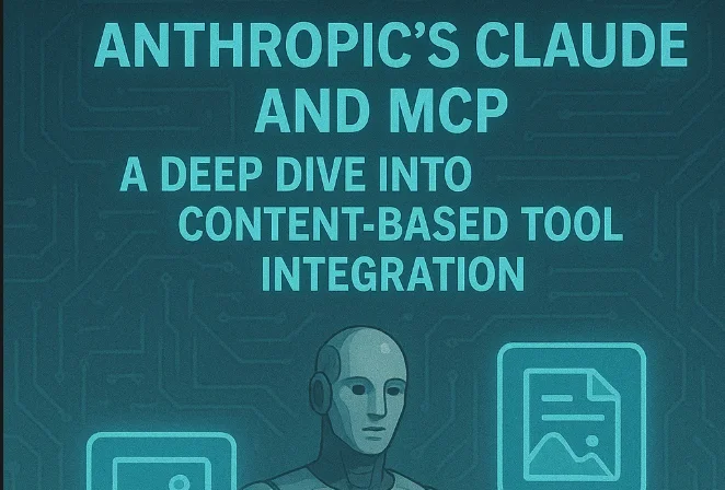 Anthropic's Claude and MCP: A Deep Dive into Content-Based Tool Integration